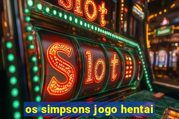 os simpsons jogo hentai